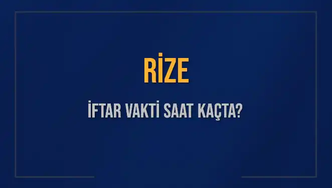 Rize Ramazan İftar Vakti: Akşam Ezanı Ne Zaman Okunacak?