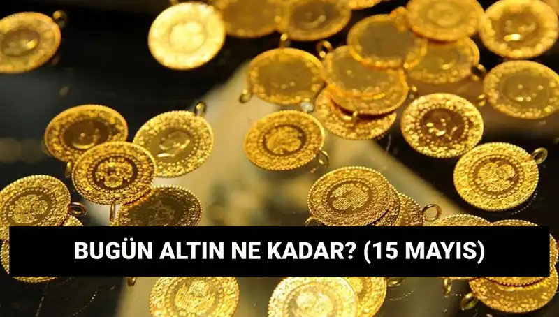 15 Mayıs 2023'te Altın Fiyatları: Gram ve Çeyrek Altın Ne Kadar Düşecek?