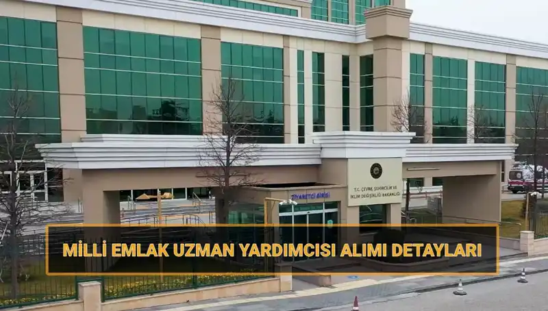 2025 Yılı Milli Emlak Uzman Yardımcısı Alımı İçin Tarihler Açıklandı